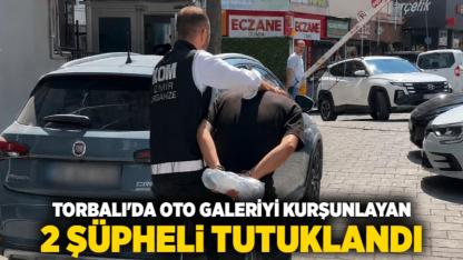 Torbalı'da Oto Galeriyi Kurşunlayan 2 Şüpheli Tutuklandı